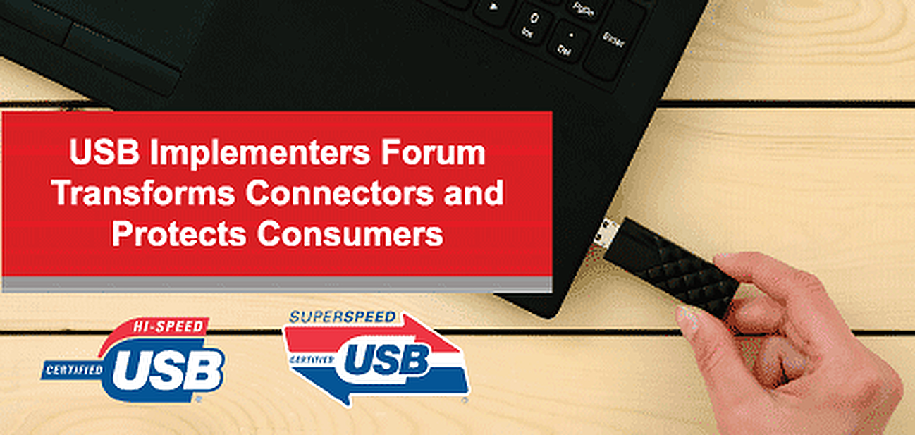 USB Implementers Forum Transforms Connectors and Protects Consumers USB Implementers Forum Transforms Connectors and Protects Consumers