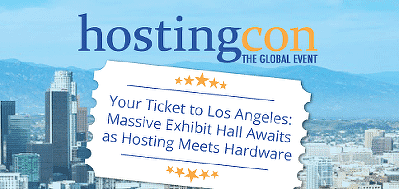 Your Ticket to Los Angeles as Hosting Meets Hardware at HostingCon Global 2017 Your Ticket to Los Angeles as Hosting Meets Hardware at HostingCon Global 2017