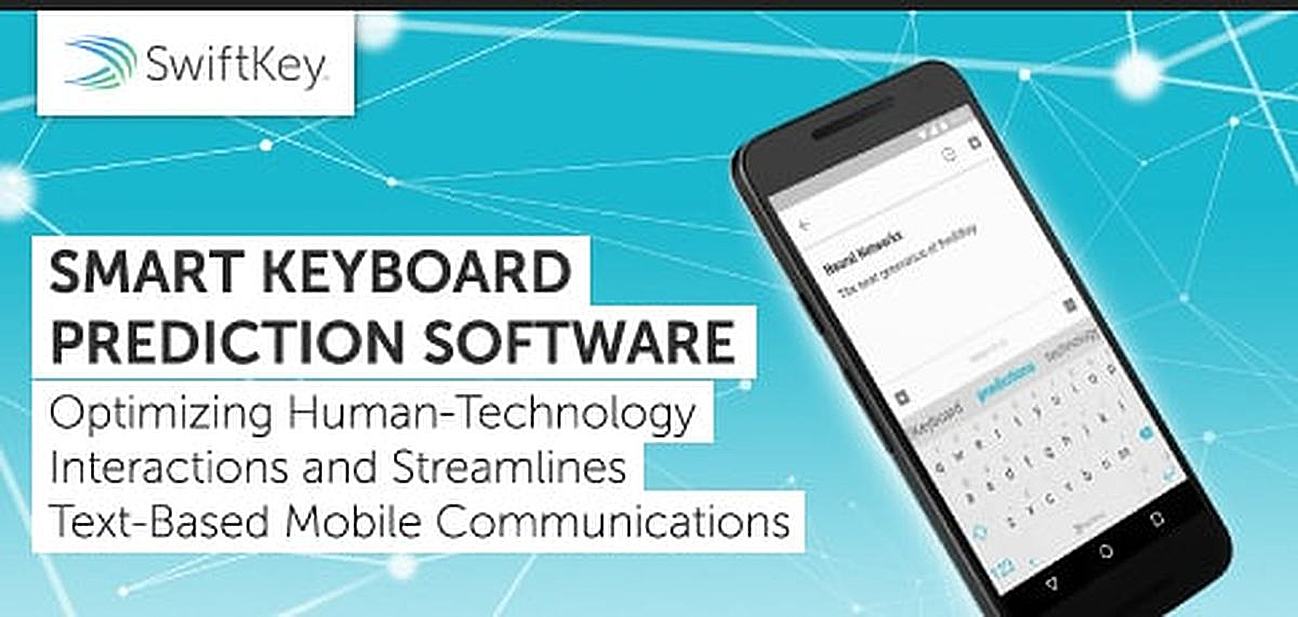 Smart Keyboard Prediction Software SwiftKey Optimizes Human-Technology Interactions and Streamlines Text-Based Mobile Communications Smart Keyboard Prediction Software SwiftKey Optimizes Human-Technology Interactions and Streamlines Text-Based Mobile Communications