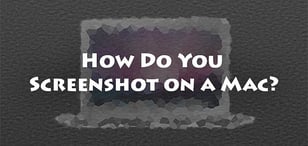 How Do You Screenshot on a Mac?