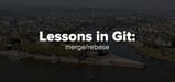 Lessons in Git: merge/rebase