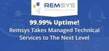 99.99% Uptime! Remsys Takes Managed Technical Services to The Next Level