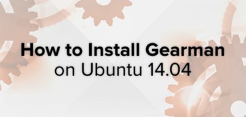 Install Gearman Ubuntu 14 04 Install Gearman Ubuntu 14 04