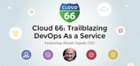 Cloud 66: Trailblazing DevOps As a Service