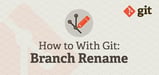 How to With Git: Rename Branch