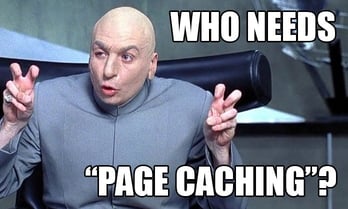 Who Needs Page Caching?