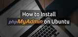 How to Install phpMyAdmin on Ubuntu