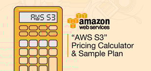 "AWS S3&rdquo; Pricing (Calculator &amp; Sample Plan)