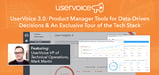 UserVoice 3.0: Product Manager Tools for Data-Driven Decisions &#038; An Exclusive Tour of the Tech Stack