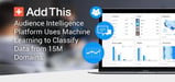 Smarter Marketing with AddThis: Audience Intelligence Platform Uses Machine Learning to Classify Data from 15M Domains