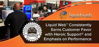 Liquid Web Consistently Earns Customer Favor with Heroic Support® and Emphasis on Performance