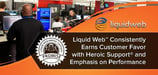 Liquid Web Consistently Earns Customer Favor with Heroic Support® and Emphasis on Performance