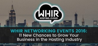 The WHIR Networking Events Return &mdash; 11 New Chances to Create &amp; Foster Lasting Business Relationships in Hosting