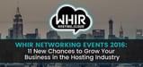 The WHIR Networking Events Return &mdash; 11 New Chances to Create &#038; Foster Lasting Business Relationships in Hosting