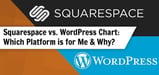 Squarespace vs. WordPress Chart: Which One's for You? (Feb. 2024)
