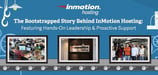 The Bootstrapped Story Behind InMotion Hosting &mdash; Featuring their Hands-On Leadership &amp; Proactive Support
