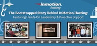 The Bootstrapped Story Behind InMotion Hosting &mdash; Featuring their Hands-On Leadership &amp; Proactive Support