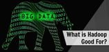 What is Hadoop Good For? (Best Uses, Alternatives, &amp; Tools)