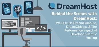 Behind the Scenes with DreamHost &mdash; We Discuss DreamCompute, DreamObjects, &amp; The Performance Impact of Dev-Centric Hosting