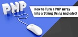 PHP "Array to String" (Examples of  How to Use the <em>implode</em> Function)