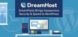 DreamPress: Affordable Managed WordPress Gives Speed, Security, and Awesome Features to Websites That Can't Afford to Go Down