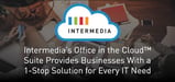 Intermedia’s Office in the Cloud™ Suite Provides Businesses With a One-Stop Solution for Every IT Need
