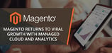Magento's Momentum: How New Managed Cloud &amp; Analytics Offerings are Returning the eCommerce Platform to Their Viral Early Growth