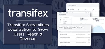 Making a Localization Difference on a Global Scale: Transifex Streamlines Translation to Grow Your Business's Reach and Revenue