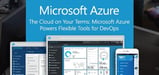 More Than Compute, Networking, and Storage — Microsoft Azure Changes How Teams Build and Deploy Modern Applications