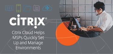 Citrix Cloud Helps Admins Set Up And Manage Environments