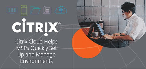 Citrix Cloud Helps Admins Set Up And Manage Environments