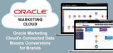 Oracle Marketing Cloud Helps Brands Deliver Their Best Campaigns By Blending Sales, Marketing, and Data to Improve Conversion Rates