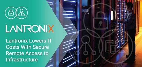 How Lantronix Prevents Costly Downtime by Providing Secure Remote Access and Management Tools for IT Infrastructure and IoT Devices How Lantronix Prevents Costly Downtime by Providing Secure Remote Access and Management Tools for IT Infrastructure and IoT Devices