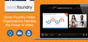 Sonic Foundry Helps Organizations Harness The Power Of Video