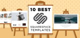 10 Best Squarespace Templates (For Blogs, Videos, Photographers, etc.)