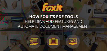 How Foxit Software's Fast, Affordable, and Secure PDF Solutions Automate Enterprise Communications and Help Developers Add Functionality