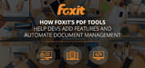 How Foxit Software's Fast, Affordable, and Secure PDF Solutions Automate Enterprise Communications and Help Developers Add Functionality