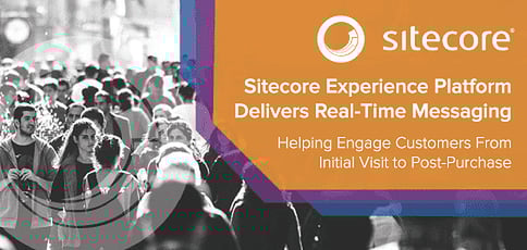 Sitecore’s Experience Platform Delivers Real-Time Contextual Messaging — Helping Businesses Engage Customers From Initial Visit to Post-Purchase Sitecore’s Experience Platform Delivers Real-Time Contextual Messaging — Helping Businesses Engage Customers From Initial Visit to Post-Purchase