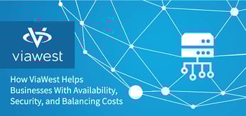 How ViaWest Helps Businesses Ensure High Availability, Manage Security, and Balance Costs With 30 Datacenters and Hybrid IT Services