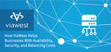 How ViaWest Helps Businesses Ensure High Availability, Manage Security, and Balance Costs With 30 Datacenters and Hybrid IT Services