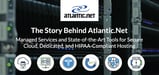 The Story Behind Atlantic.Net: Managed Services and State-of-the-Art Tools for Secure Cloud, Dedicated, and HIPAA-Compliant Hosting