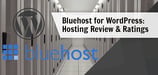 Bluehost WordPress Review (2024): Ratings By Our Experts