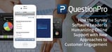 QuestionPro: How the Survey Software Leader is Humanizing Online Support with New Approaches to Customer Engagement