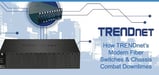 TRENDnet Fiber Solutions Combat Downtime With Modern Chassis and Switches That Reliably Connect Networks With Speed and Security