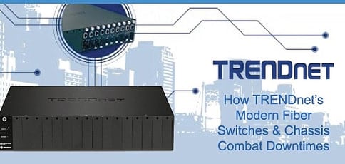 Trendnet Fiber Solutions Combat Downtime With Modern Chassis And Switches