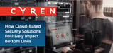 How Cyren’s 100% Cloud-Based Security Solutions Are Saving Businesses Time &#038; Money Through Lightning-Speed Threat Identification &#038; Mitigation