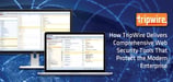 Tripwire: Enterprise-Grade Online Security Solutions Help More Than 9K Organizations Worldwide Safeguard Data &amp; Maintain Smooth Operations