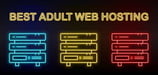 9 Best Adult Web Hosting (2025): Top Hosts for Adult Content