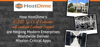 How HostDime’s Expansive Datacenter Space and Localized Customer Support are Helping Modern Enterprises Deliver Mission-Critical Apps