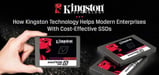 How Kingston Technology Helps Enterprises Address Infrastructure Storage Demands and Keep Environments Running With Cost-Effective SSDs
